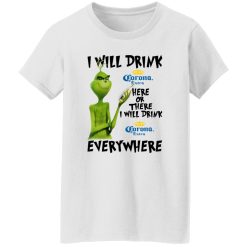 The Grinch I Will Drink Corona Extra Here Or There I Will Drink Corona Extra Everywhere T Shirts, Hoodies, Long Sleeve