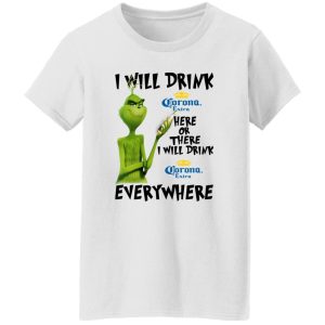 The Grinch I Will Drink Corona Extra Here Or There I Will Drink Corona Extra Everywhere T Shirts, Hoodies, Long Sleeve