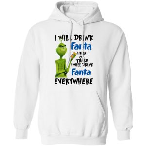 The Grinch I Will Drink Fanta Here Or There I Will Drink Fanta Everywhere T Shirts, Hoodies, Long Sleeve