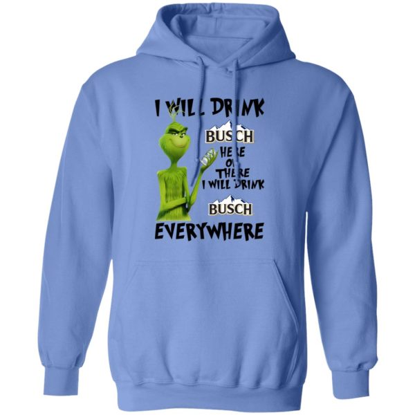 The Grinch I Will Drink Busch Here Or There I Will Drink Busch Everywhere T Shirts, Hoodies, Long Sleeve