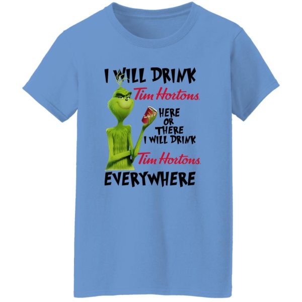 The Grinch I Will Drink Tim Hortons Here Or There I Will Drink Tim Hortons Everywhere T Shirts, Hoodies, Long Sleeve