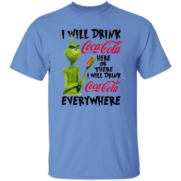 The Grinch I Will Drink Coca Cola Here Or There I Will Drink Coca Cola Everywhere T Shirts, Hoodies, Long Sleeve