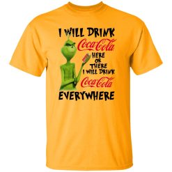 The Grinch I Will Drink Coca Cola Here Or There I Will Drink Coca Cola Everywhere T Shirts, Hoodies, Long Sleeve