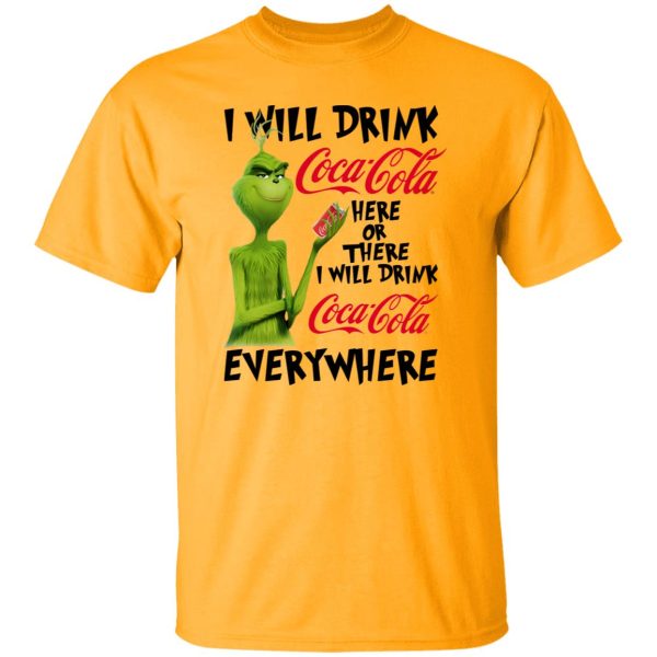 The Grinch I Will Drink Coca Cola Here Or There I Will Drink Coca Cola Everywhere T Shirts, Hoodies, Long Sleeve