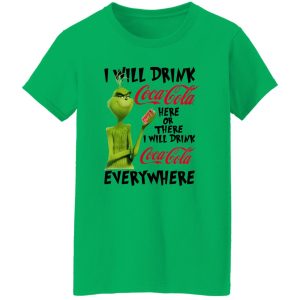 The Grinch I Will Drink Coca Cola Here Or There I Will Drink Coca Cola Everywhere T Shirts, Hoodies, Long Sleeve