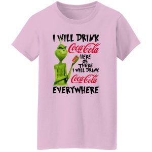 The Grinch I Will Drink Coca Cola Here Or There I Will Drink Coca Cola Everywhere T Shirts, Hoodies, Long Sleeve