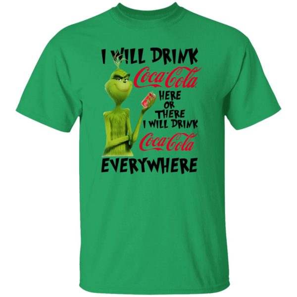 The Grinch I Will Drink Coca Cola Here Or There I Will Drink Coca Cola Everywhere T Shirts, Hoodies, Long Sleeve