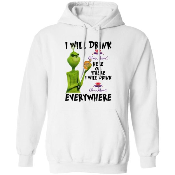 The Grinch I Will Drink Crown Royal Here Or There I Will Drink Crown Royal Everywhere T Shirts, Hoodies, Long Sleeve