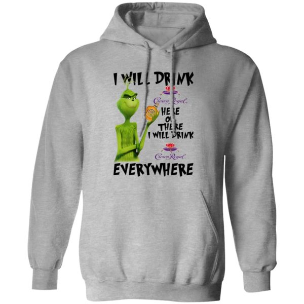 The Grinch I Will Drink Crown Royal Here Or There I Will Drink Crown Royal Everywhere T Shirts, Hoodies, Long Sleeve