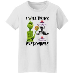 The Grinch I Will Drink Crown Royal Here Or There I Will Drink Crown Royal Everywhere T Shirts, Hoodies, Long Sleeve