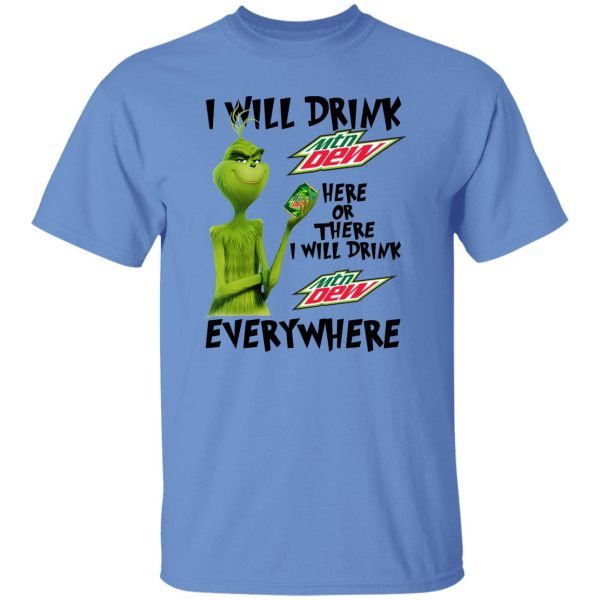 The Grinch I Will Drink Mtn Dew Here Or There I Will Drink Mtn Dew Everywhere T Shirts, Hoodies, Long Sleeve