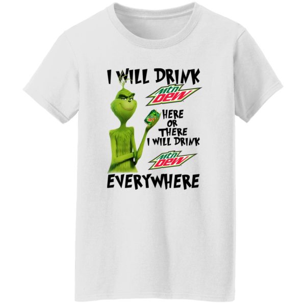 The Grinch I Will Drink Mtn Dew Here Or There I Will Drink Mtn Dew Everywhere T Shirts, Hoodies, Long Sleeve