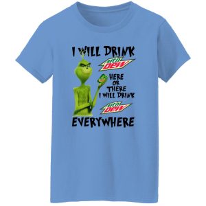 The Grinch I Will Drink Mtn Dew Here Or There I Will Drink Mtn Dew Everywhere T Shirts, Hoodies, Long Sleeve