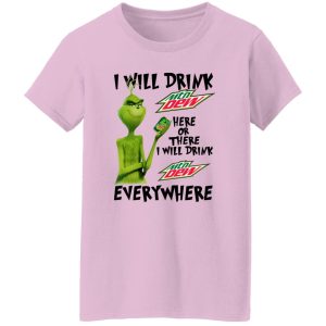 The Grinch I Will Drink Mtn Dew Here Or There I Will Drink Mtn Dew Everywhere T Shirts, Hoodies, Long Sleeve