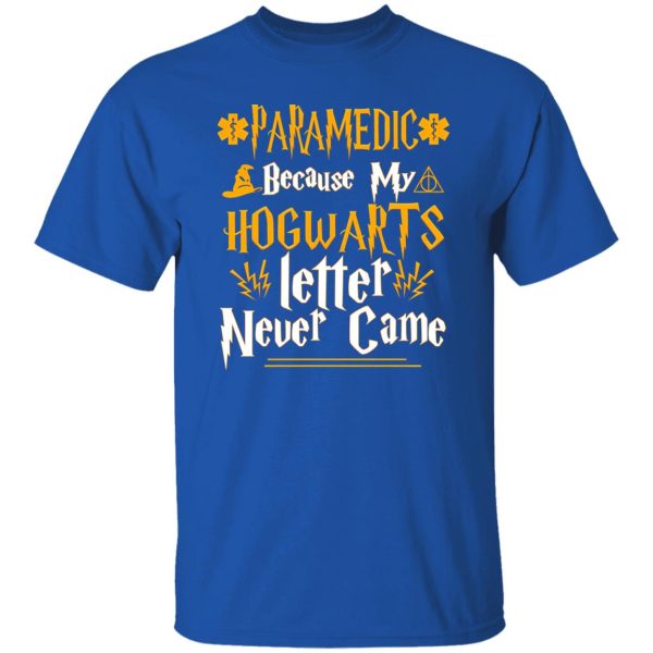 Paramedic Because My Hogwarts Letter Never Came T-Shirts, Long Sleeve, Hoodies