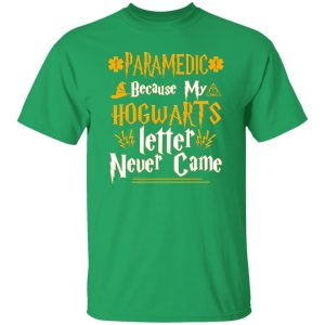 Paramedic Because My Hogwarts Letter Never Came T-Shirts, Long Sleeve, Hoodies