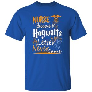 Nurse Because My Hogwarts Letter Never Came T-Shirts, Long Sleeve, Hoodies