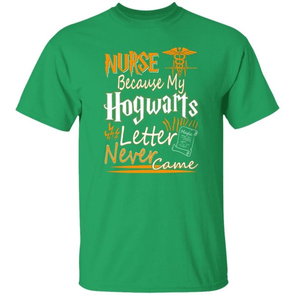 Nurse Because My Hogwarts Letter Never Came T-Shirts, Long Sleeve, Hoodies