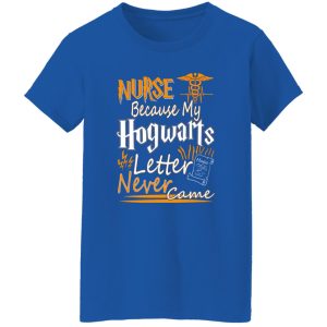 Nurse Because My Hogwarts Letter Never Came T-Shirts, Long Sleeve, Hoodies