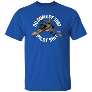 Do Some Of That Pilot Shit T-Shirts, Long Sleeve, Hoodies