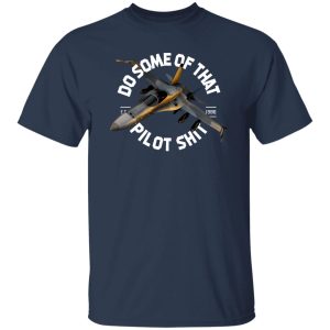 Do Some Of That Pilot Shit T-Shirts, Long Sleeve, Hoodies