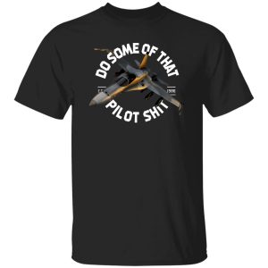 Do Some Of That Pilot Shit T-Shirts, Long Sleeve, Hoodies