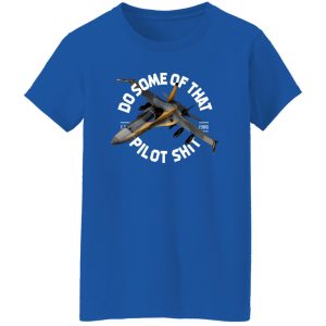 Do Some Of That Pilot Shit T-Shirts, Long Sleeve, Hoodies