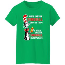 Dr Seuss I Will Drink Fireball Here Or There Everywhere T-Shirts, Long Sleeve, Hoodies