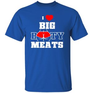 I Love Big Booty Meats T-Shirts, Long Sleeve, Hoodies