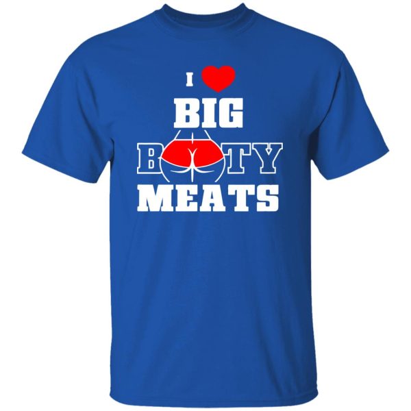 I Love Big Booty Meats T-Shirts, Long Sleeve, Hoodies