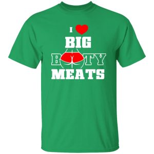 I Love Big Booty Meats T-Shirts, Long Sleeve, Hoodies