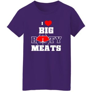 I Love Big Booty Meats T-Shirts, Long Sleeve, Hoodies