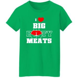 I Love Big Booty Meats T-Shirts, Long Sleeve, Hoodies