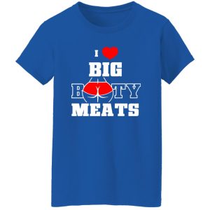 I Love Big Booty Meats T-Shirts, Long Sleeve, Hoodies