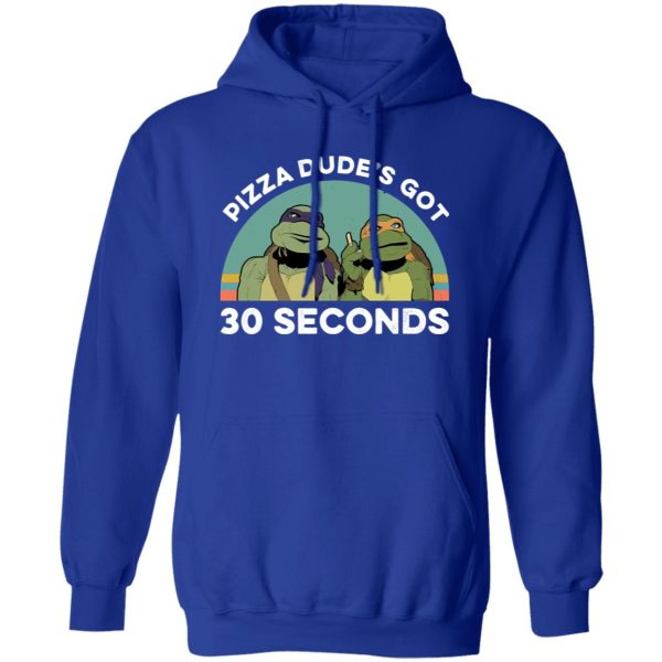 Teenage Mutant Ninja Turtles Pizza Dude’s Got 30 Seconds T-Shirts, Long Sleeve, Hoodies