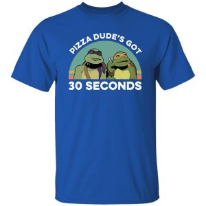 Teenage Mutant Ninja Turtles Pizza Dude’s Got 30 Seconds T-Shirts, Long Sleeve, Hoodies