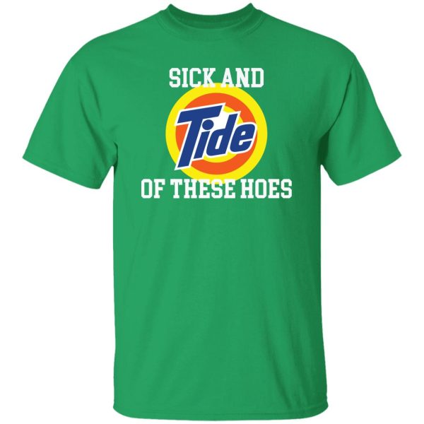 Sick and Tide of these hoes T-Shirts, Long Sleeve, Hoodies