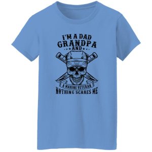 I’m A Dad Grandpa And A Marine Veteran Nothing Scares Me T Shirts, Hoodies, Long Sleeve