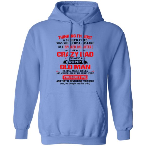 Thinking I’m Just Spoiled Daughter Crazy Dad He Is Also A Grumpy Old Man You T Shirts, Hoodies, Long Sleeve