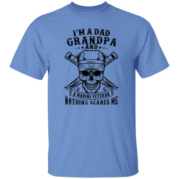 I’m A Dad Grandpa And A Marine Veteran Nothing Scares Me T Shirts, Hoodies, Long Sleeve