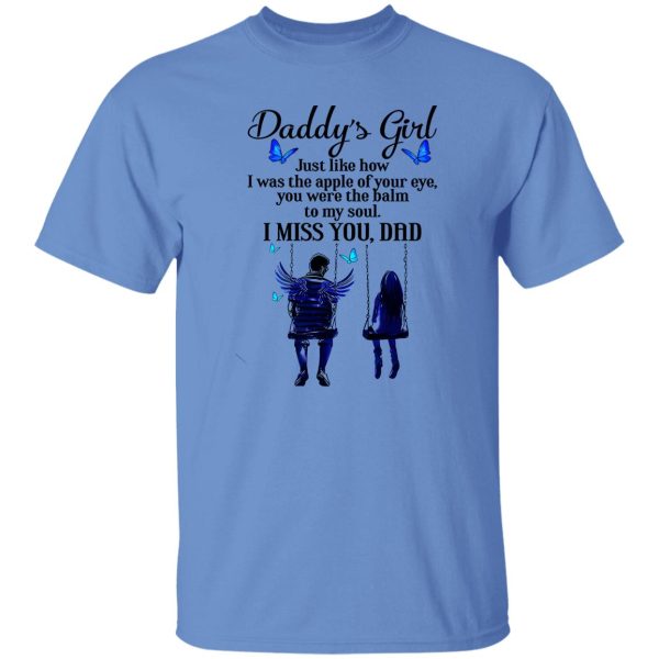 Daddy’s Girl Just Like How I Was The Apple Of Your Eye You Were The Balm To T Shirts, Hoodies, Long Sleeve