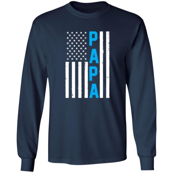 Papa American Flag Patriotic Father’s Day T-Shirts, Long Sleeve, Hoodies