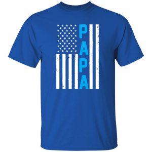 Papa American Flag Patriotic Father’s Day T-Shirts, Long Sleeve, Hoodies