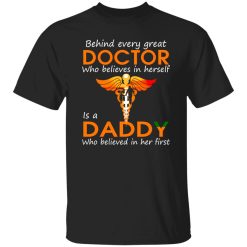 Behind Every Great Doctor Who Believes In Herself Is A Daddy Who Believed In Her Shirt