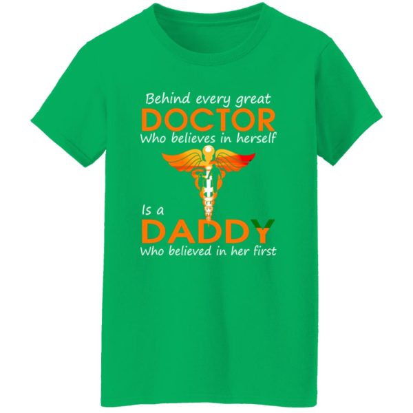 Behind Every Great Doctor Who Believes In Herself Is A Daddy Who Believed In Her T-Shirts, Long Sleeve, Hoodies