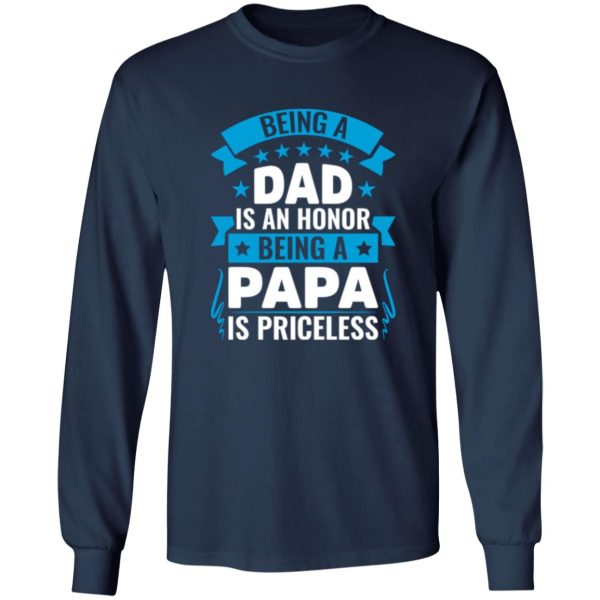 Being A Dad Is An Honor Being A Papa Is Priceless Father’s Day T-Shirts, Long Sleeve, Hoodies