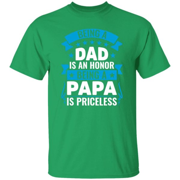 Being A Dad Is An Honor Being A Papa Is Priceless Father’s Day T-Shirts, Long Sleeve, Hoodies