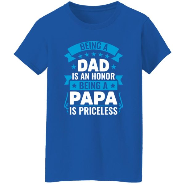 Being A Dad Is An Honor Being A Papa Is Priceless Father’s Day T-Shirts, Long Sleeve, Hoodies