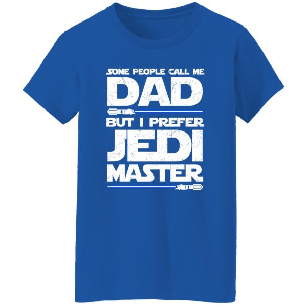 Some People Call Me Dad But I Prefer Jedi Master T-Shirts, Long Sleeve, Hoodies