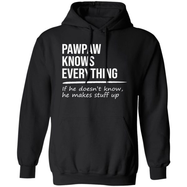 Pawpaw Knows Everything If He Doesn’t Know He Makes Stuff Up T-Shirts, Long Sleeve, Hoodies